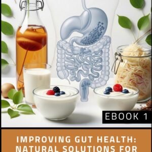 Improving Gut Health: Natural Solutions for Reducing Gas and Bloating